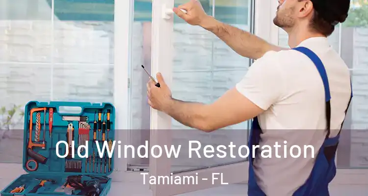  Old Window Restoration Tamiami - FL