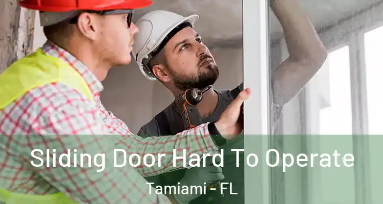  Sliding Door Hard To Operate Tamiami - FL